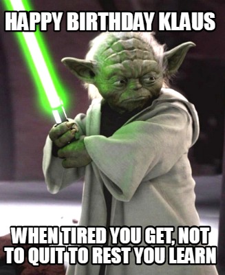 happy-birthday-klaus-when-tired-you-get-not-to-quit-to-rest-you-learn