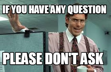 if-you-have-any-question-please-dont-ask