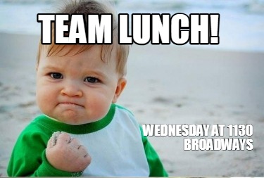 team-lunch-wednesday-at-1130-broadways