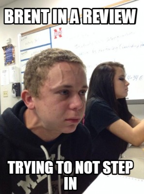 brent-in-a-review-trying-to-not-step-in
