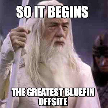 so-it-begins-the-greatest-bluefin-offsite