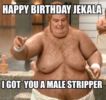 happy-birthday-jekala-i-got-you-a-male-stripper