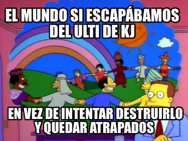 el-mundo-si-escapbamos-del-ulti-de-kj-en-vez-de-intentar-destruirlo-y-quedar-atr