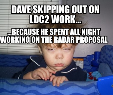 dave-skipping-out-on-ldc2-work...-...because-he-spent-all-night-working-on-the-r