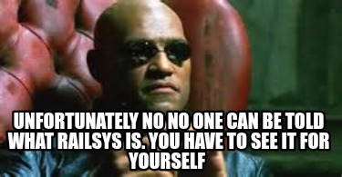 unfortunately-no-no-one-can-be-told-what-railsys-is.-you-have-to-see-it-for-your