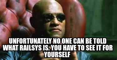 unfortunately-no-one-can-be-told-what-railsys-is.-you-have-to-see-it-for-yoursel