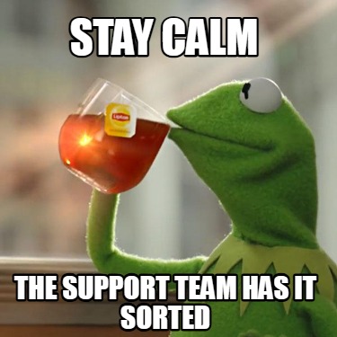 stay-calm-the-support-team-has-it-sorted