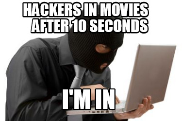 hackers-in-movies-after-10-seconds-im-in