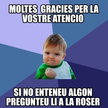 moltes-gracies-per-la-vostre-atencio-si-no-enteneu-algon-pregunteu-li-a-la-roser