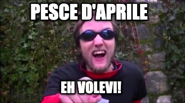 pesce-daprile-eh-volevi
