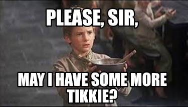 please-sir-may-i-have-some-more-tikkie