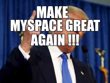 make-myspace-great-again-