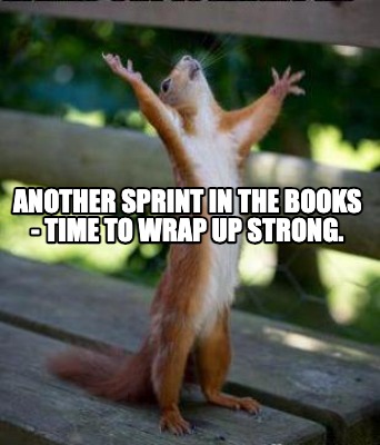 another-sprint-in-the-books-time-to-wrap-up-strong