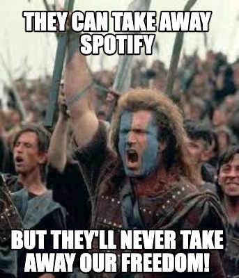 they-can-take-away-spotify-but-theyll-never-take-away-our-freedom