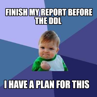 finish-my-report-before-the-ddl-i-have-a-plan-for-this