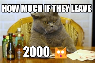 how-much-if-they-leave-2000-