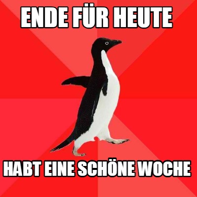 ende-fr-heute-habt-eine-schne-woche