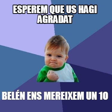 esperem-que-us-hagi-agradat-beln-ens-mereixem-un-1o