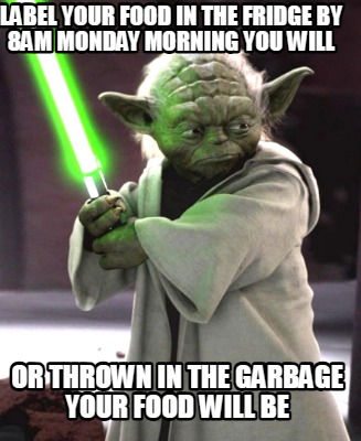 label-your-food-in-the-fridge-by-8am-monday-morning-you-will-or-thrown-in-the-ga
