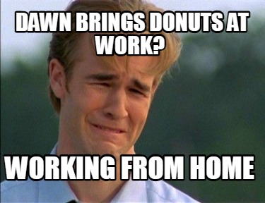 dawn-brings-donuts-at-work-working-from-home