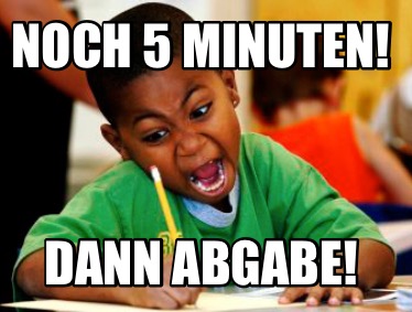 noch-5-minuten-dann-abgabe