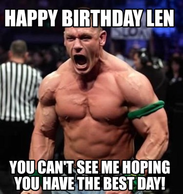 happy-birthday-len-you-cant-see-me-hoping-you-have-the-best-day