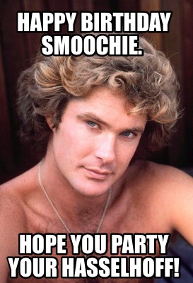 happy-birthday-smoochie.-hope-you-party-your-hasselhoff
