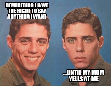 remebering-i-have-the-right-to-say-anything-i-want-...until-my-mom-yells-at-me