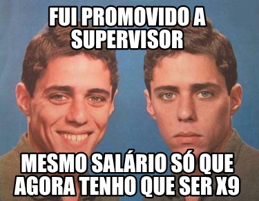 fui-promovido-a-supervisor-mesmo-salrio-s-que-agora-tenho-que-ser-x9