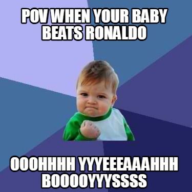 pov-when-your-baby-beats-ronaldo-ooohhhh-yyyeeeaaahhh-booooyyyssss