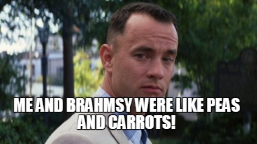 me-and-brahmsy-were-like-peas-and-carrots