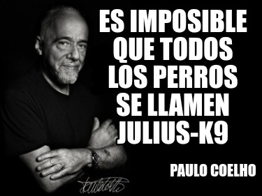 es-imposible-que-todos-los-perros-se-llamen-julius-k9-paulo-coelho