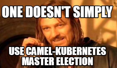 one-doesnt-simply-use-camel-kubernetes-master-election