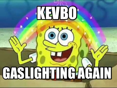 kevbo-gaslighting-again