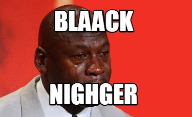 blaack-nighger