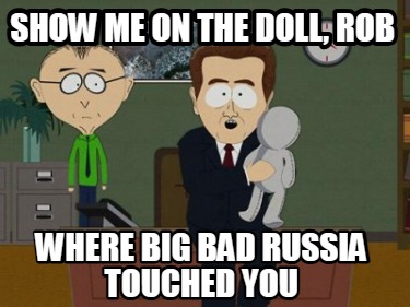 show-me-on-the-doll-rob-where-big-bad-russia-touched-you