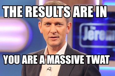 the-results-are-in-you-are-a-massive-twat