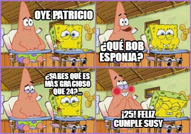 oye-patricio-qu-bob-esponja-sabes-qu-es-ms-gracioso-que-24...-25-feliz-cumple-su