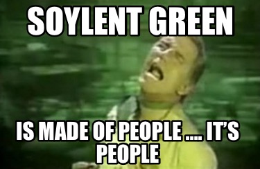 soylent-green-is-made-of-people-.-its-people