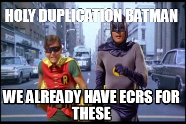 holy-duplication-batman-we-already-have-ecrs-for-these