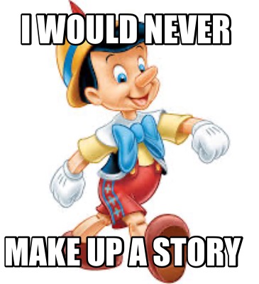i-would-never-make-up-a-story