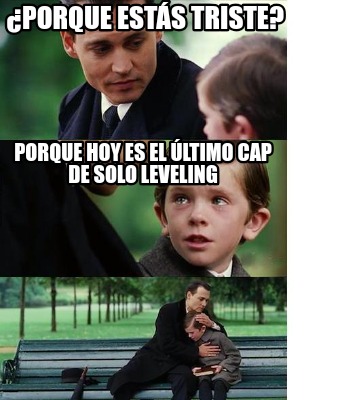 porque-ests-triste-porque-hoy-es-el-ltimo-cap-de-solo-leveling