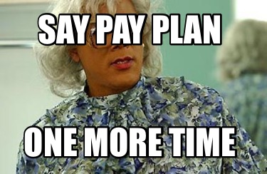 say-pay-plan-one-more-time