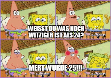 weisst-du-was-noch-witziger-ist-als-24-mert-wurde-25