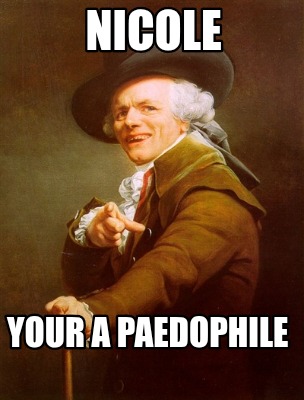 nicole-your-a-paedophile