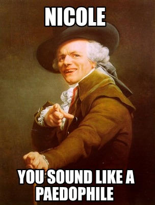 nicole-you-sound-like-a-paedophile