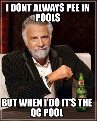 i-dont-always-pee-in-pools-but-when-i-do-its-the-qc-pool