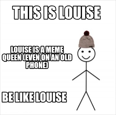 this-is-louise-be-like-louise-louise-is-a-meme-queen-even-on-an-old-phone