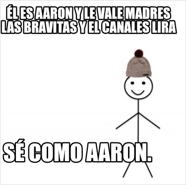 l-es-aaron-y-le-vale-madres-las-bravitas-y-el-canales-lira-s-como-aaron