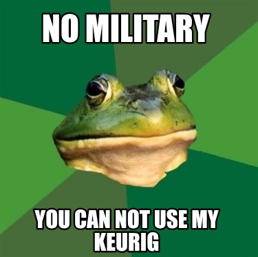 no-military-you-can-not-use-my-keurig